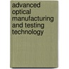 Advanced Optical Manufacturing And Testing Technology door Qiming Xin