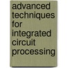 Advanced Techniques For Integrated Circuit Processing door Terry R. Turner