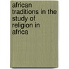 African Traditions In The Study Of Religion In Africa by Bolaji Bateye