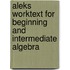 Aleks Worktext for Beginning and Intermediate Algebra