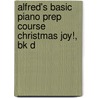 Alfred's Basic Piano Prep Course Christmas Joy!, Bk D by Willard Palmer