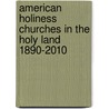 American Holiness Churches In The Holy Land 1890-2010 door Paul Schmidgall