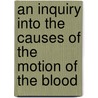 An Inquiry Into The Causes Of The Motion Of The Blood door James Carson