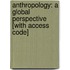 Anthropology: A Global Perspective [With Access Code]