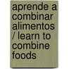 Aprende a combinar alimentos / Learn to Combine Foods door Julie Davenport