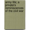 Army Life; A Private's Reminiscences Of The Civil War door Theodore Gerrish