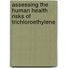 Assessing The Human Health Risks Of Trichloroethylene door Subcommittee National Research Council