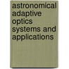 Astronomical Adaptive Optics Systems And Applications by Robert K. Tyson