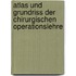 Atlas Und Grundriss Der Chirurgischen Operationslehre