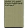 Barbara Mez-Starck. A Lifetime of Devotion to Science by Michael Kamp