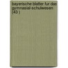 Bayerische Blatter Fur Das Gymnasial-Schulwesen (43 ) door W.O. Bauer
