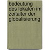 Bedeutung Des Lokalen Im Zeitalter Der Globalisierung door Christian Rell