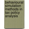 Behavioural Simulation Methods In Tax Policy Analysis door Martin Feldstein