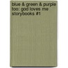 Blue & Green & Purple Too: God Loves Me Storybooks #1 door Patricia L. Nederveld