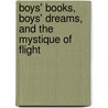 Boys' Books, Boys' Dreams, And The Mystique Of Flight door Fred Erisman