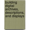 Building Digital Archives, Descriptions, and Displays by Frederick Stielow