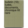 Bulletin (10); Tudes, Documents, Chronique Litt Raire door Societe De L. Francais