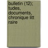 Bulletin (12); Tudes, Documents, Chronique Litt Raire by Societe De L. Francais