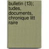 Bulletin (13); Tudes, Documents, Chronique Litt Raire door Societe De L. Francais