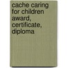 Cache Caring For Children Award, Certificate, Diploma door Emma Ward