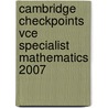 Cambridge Checkpoints Vce Specialist Mathematics 2007 door Neil Duncan
