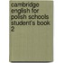 Cambridge English For Polish Schools Student's Book 2