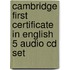 Cambridge First Certificate In English 5 Audio Cd Set