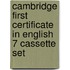 Cambridge First Certificate In English 7 Cassette Set