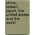 China, Taiwan, Japan, the United States and the World