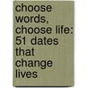 Choose Words, Choose Life: 51 Dates That Change Lives door Lynelle Zandstra