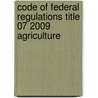 Code of Federal Regulations Title 07 2009 Agriculture door Agriculture Department