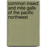 Common Insect and Mite Galls of the Pacific Northwest door Joseph Capizzi