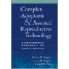 Complex Adoption And Assisted Reproductive Technology by Vivian B. Shapiro