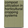 Compost Utilization in Horticultural Cropping Systems door Peter Stoffella