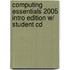 Computing Essentials 2005 Intro Edition W/ Student Cd