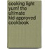 Cooking Light Yum! The Ultimate Kid-Approved Cookbook