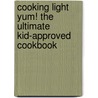 Cooking Light Yum! The Ultimate Kid-Approved Cookbook door Editors Of Cooking Light Magazine