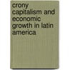 Crony Capitalism And Economic Growth In Latin America door Stephen H. Haber