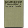 Cultivating Prayer & Intercession in the Local Church door Mark S. Jones