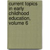 Current Topics in Early Childhood Education, Volume 6 door Unknown