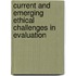 Current and Emerging Ethical Challenges in Evaluation