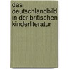 Das Deutschlandbild In Der Britischen Kinderliteratur door Sebastian Goetzke
