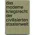 Das Moderne Kriegsrecht Der Civilisierten Staatenwelt