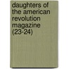 Daughters Of The American Revolution Magazine (23-24) by Daughters of the American Revolution
