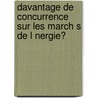 Davantage De Concurrence Sur Les March S De L Nergie? door Matthias Ernst Probst