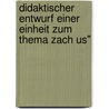 Didaktischer Entwurf Einer Einheit Zum Thema Zach Us" by Andreas Bloch