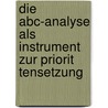 Die Abc-Analyse Als Instrument Zur Priorit Tensetzung by Markus Gy R.K.