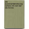 Die Auseinandersetzung Luthers Mit Rom Ber Die Kirche door Tobias Jachmann