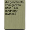 Die Geschichte Vom Ganzen Haus - Ein Moderner Mythos? by Kristina Bergmann