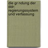 Die Gr Ndung Der Ddr: Regierungssystem Und Verfassung by Frithjof B. Hle-Holzapfel